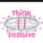 Think positive